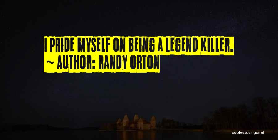 Randy Orton Quotes: I Pride Myself On Being A Legend Killer.