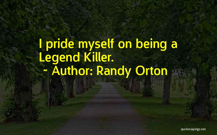 Randy Orton Quotes: I Pride Myself On Being A Legend Killer.