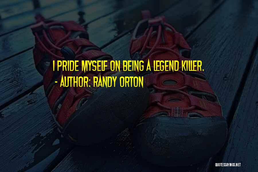 Randy Orton Quotes: I Pride Myself On Being A Legend Killer.