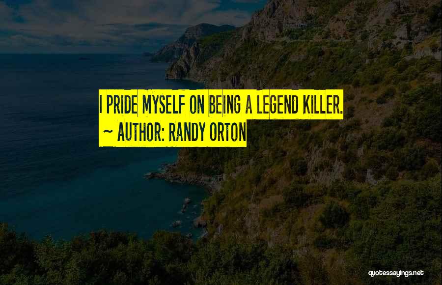 Randy Orton Quotes: I Pride Myself On Being A Legend Killer.