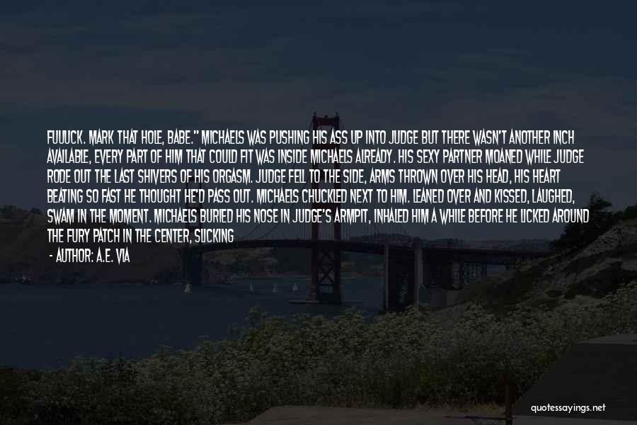A.E. Via Quotes: Fuuuck. Mark That Hole, Babe. Michaels Was Pushing His Ass Up Into Judge But There Wasn't Another Inch Available, Every