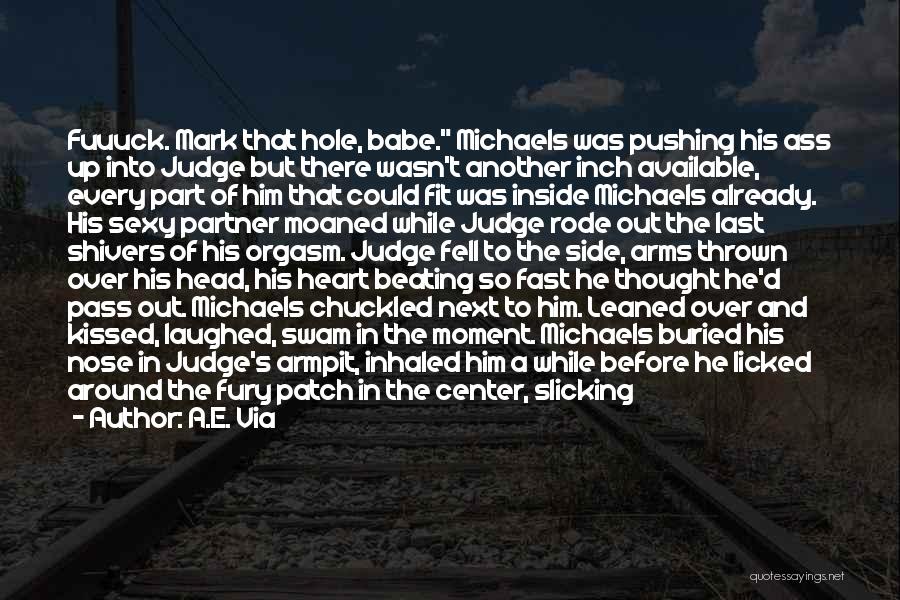 A.E. Via Quotes: Fuuuck. Mark That Hole, Babe. Michaels Was Pushing His Ass Up Into Judge But There Wasn't Another Inch Available, Every