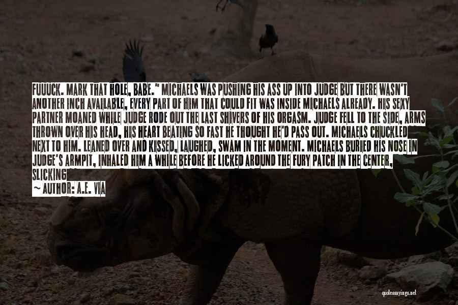 A.E. Via Quotes: Fuuuck. Mark That Hole, Babe. Michaels Was Pushing His Ass Up Into Judge But There Wasn't Another Inch Available, Every