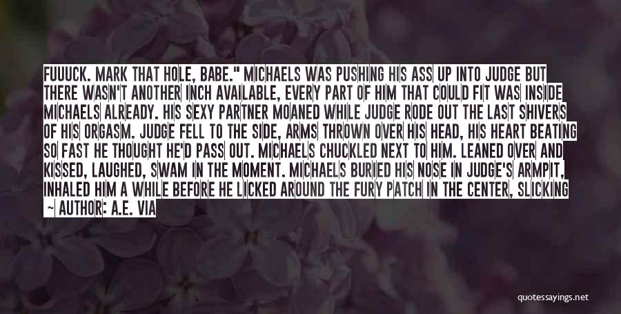 A.E. Via Quotes: Fuuuck. Mark That Hole, Babe. Michaels Was Pushing His Ass Up Into Judge But There Wasn't Another Inch Available, Every