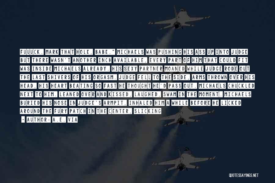 A.E. Via Quotes: Fuuuck. Mark That Hole, Babe. Michaels Was Pushing His Ass Up Into Judge But There Wasn't Another Inch Available, Every