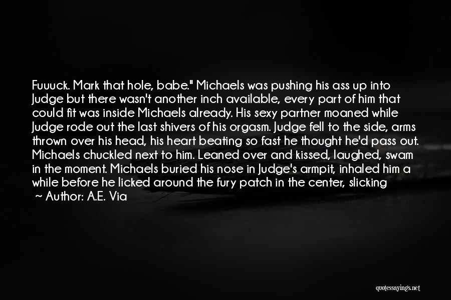 A.E. Via Quotes: Fuuuck. Mark That Hole, Babe. Michaels Was Pushing His Ass Up Into Judge But There Wasn't Another Inch Available, Every