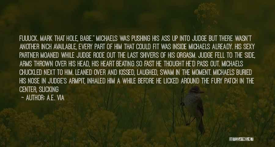 A.E. Via Quotes: Fuuuck. Mark That Hole, Babe. Michaels Was Pushing His Ass Up Into Judge But There Wasn't Another Inch Available, Every