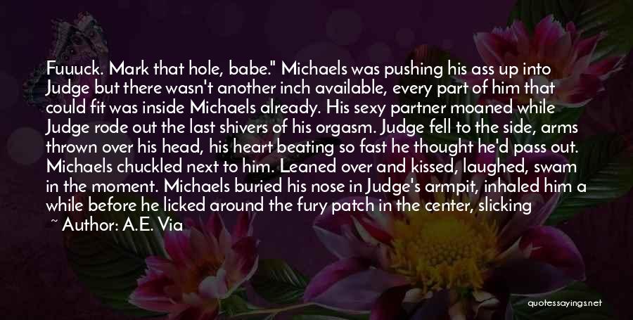 A.E. Via Quotes: Fuuuck. Mark That Hole, Babe. Michaels Was Pushing His Ass Up Into Judge But There Wasn't Another Inch Available, Every