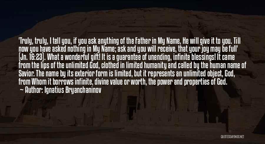 Ignatius Bryanchaninov Quotes: 'truly, Truly, I Tell You, If You Ask Anything Of The Father In My Name, He Will Give It To
