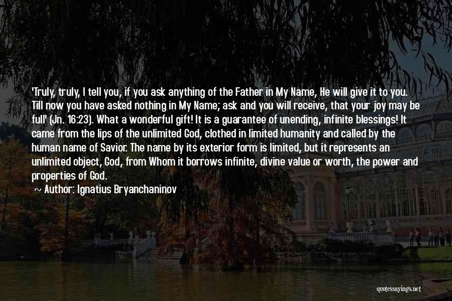 Ignatius Bryanchaninov Quotes: 'truly, Truly, I Tell You, If You Ask Anything Of The Father In My Name, He Will Give It To