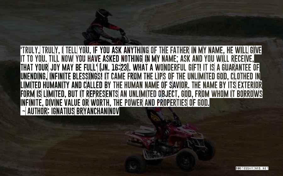 Ignatius Bryanchaninov Quotes: 'truly, Truly, I Tell You, If You Ask Anything Of The Father In My Name, He Will Give It To