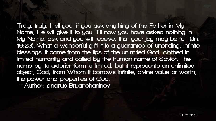 Ignatius Bryanchaninov Quotes: 'truly, Truly, I Tell You, If You Ask Anything Of The Father In My Name, He Will Give It To