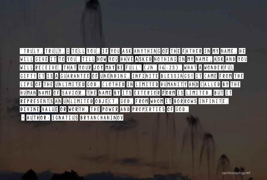 Ignatius Bryanchaninov Quotes: 'truly, Truly, I Tell You, If You Ask Anything Of The Father In My Name, He Will Give It To