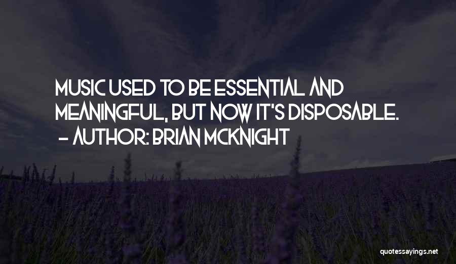 Brian McKnight Quotes: Music Used To Be Essential And Meaningful, But Now It's Disposable.