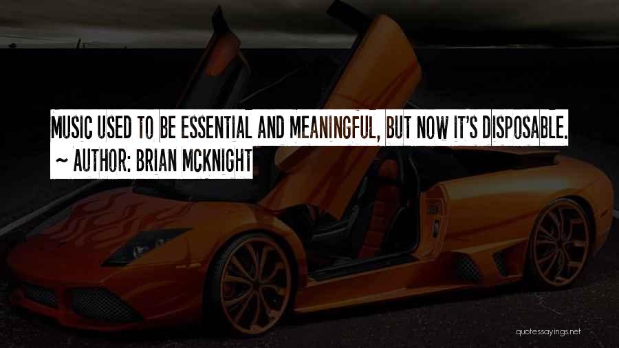 Brian McKnight Quotes: Music Used To Be Essential And Meaningful, But Now It's Disposable.