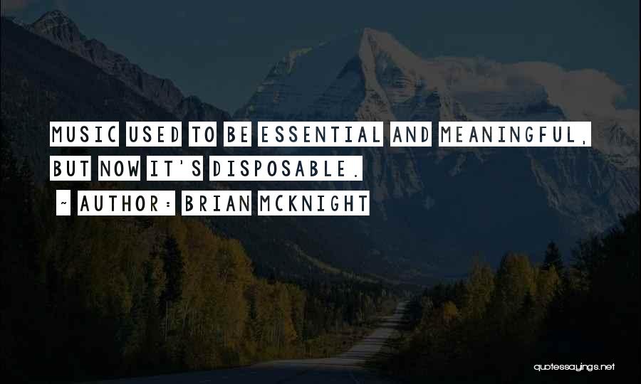 Brian McKnight Quotes: Music Used To Be Essential And Meaningful, But Now It's Disposable.
