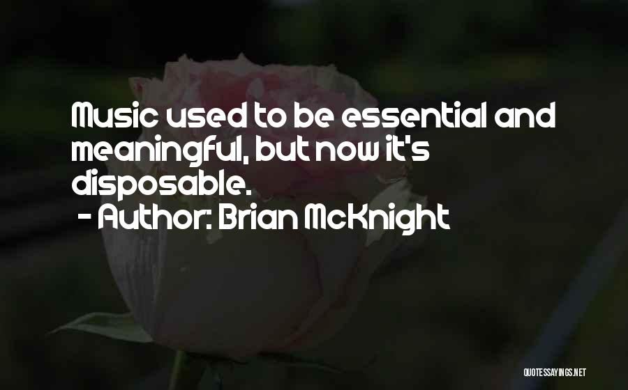 Brian McKnight Quotes: Music Used To Be Essential And Meaningful, But Now It's Disposable.