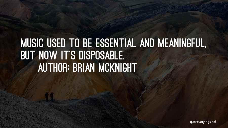 Brian McKnight Quotes: Music Used To Be Essential And Meaningful, But Now It's Disposable.