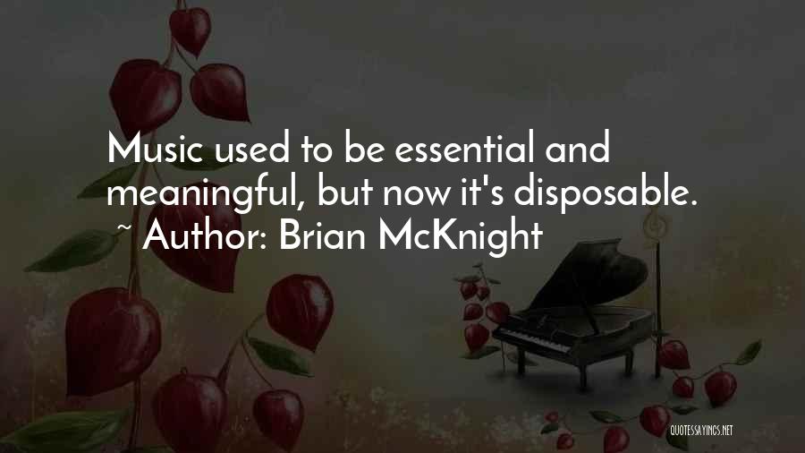 Brian McKnight Quotes: Music Used To Be Essential And Meaningful, But Now It's Disposable.