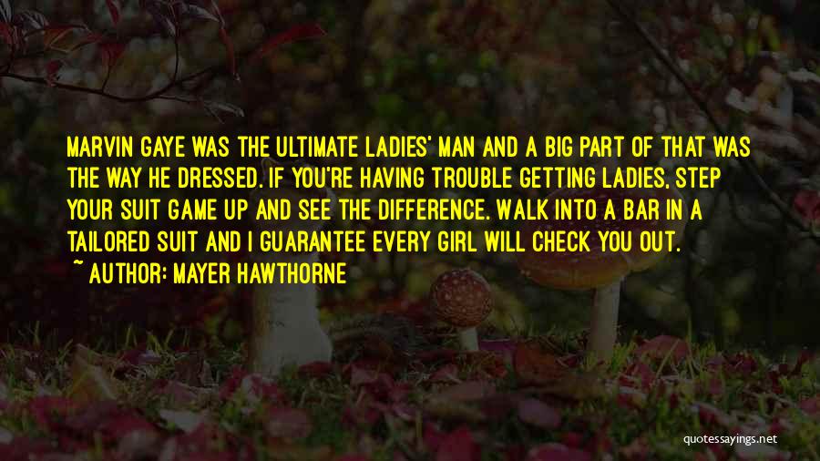 Mayer Hawthorne Quotes: Marvin Gaye Was The Ultimate Ladies' Man And A Big Part Of That Was The Way He Dressed. If You're