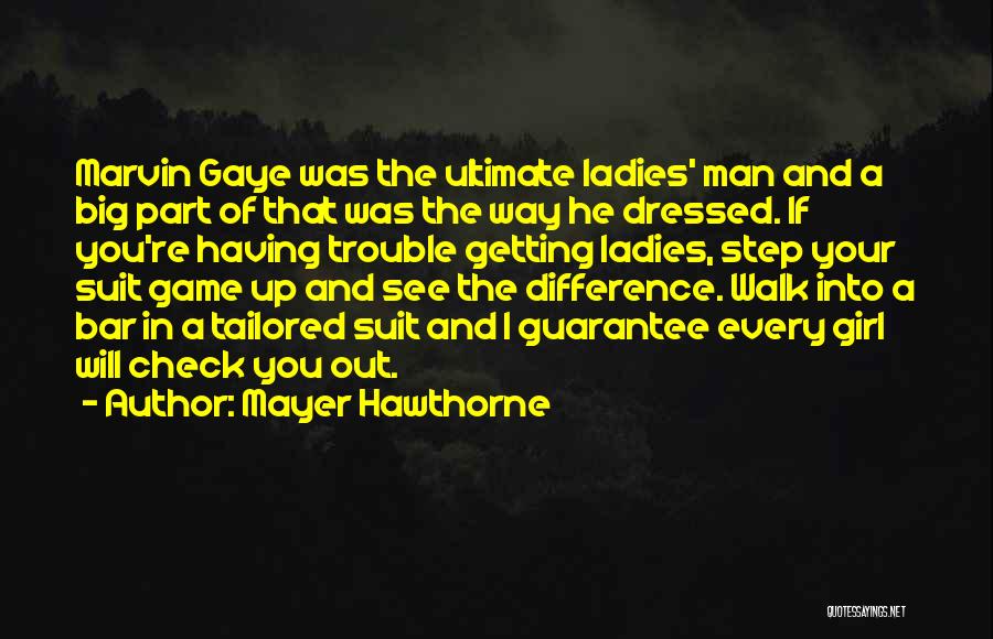 Mayer Hawthorne Quotes: Marvin Gaye Was The Ultimate Ladies' Man And A Big Part Of That Was The Way He Dressed. If You're