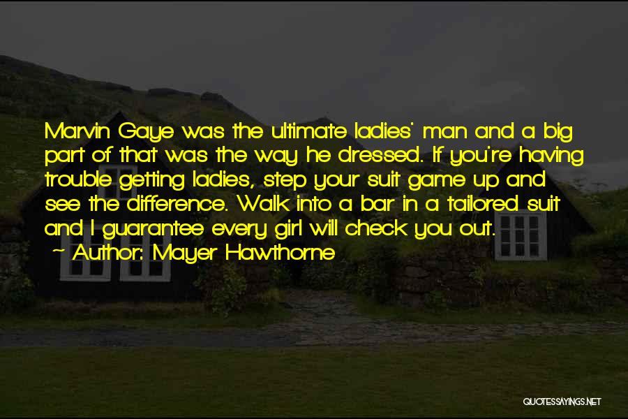 Mayer Hawthorne Quotes: Marvin Gaye Was The Ultimate Ladies' Man And A Big Part Of That Was The Way He Dressed. If You're