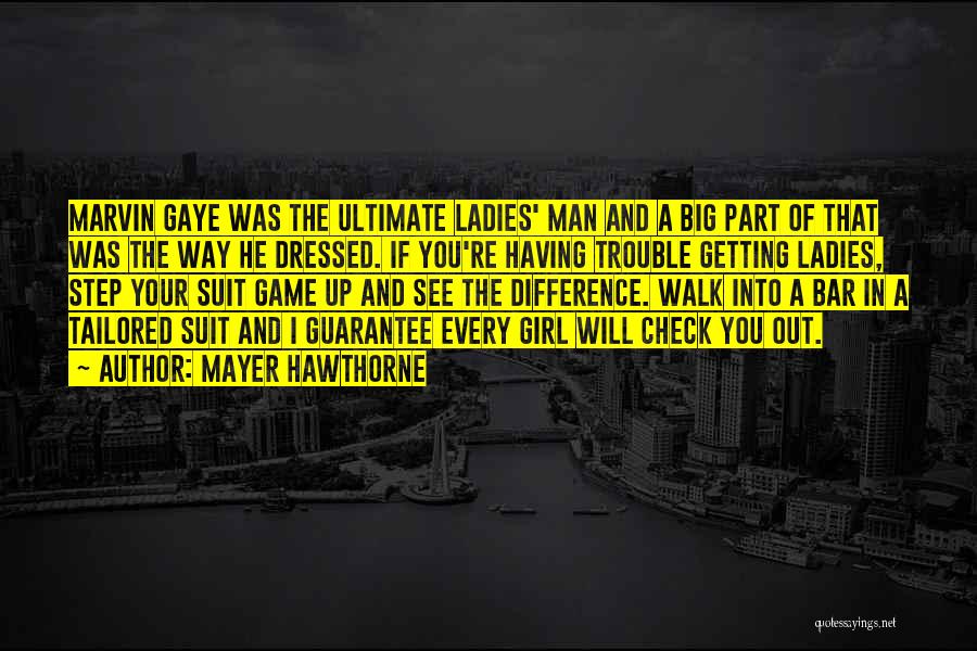 Mayer Hawthorne Quotes: Marvin Gaye Was The Ultimate Ladies' Man And A Big Part Of That Was The Way He Dressed. If You're