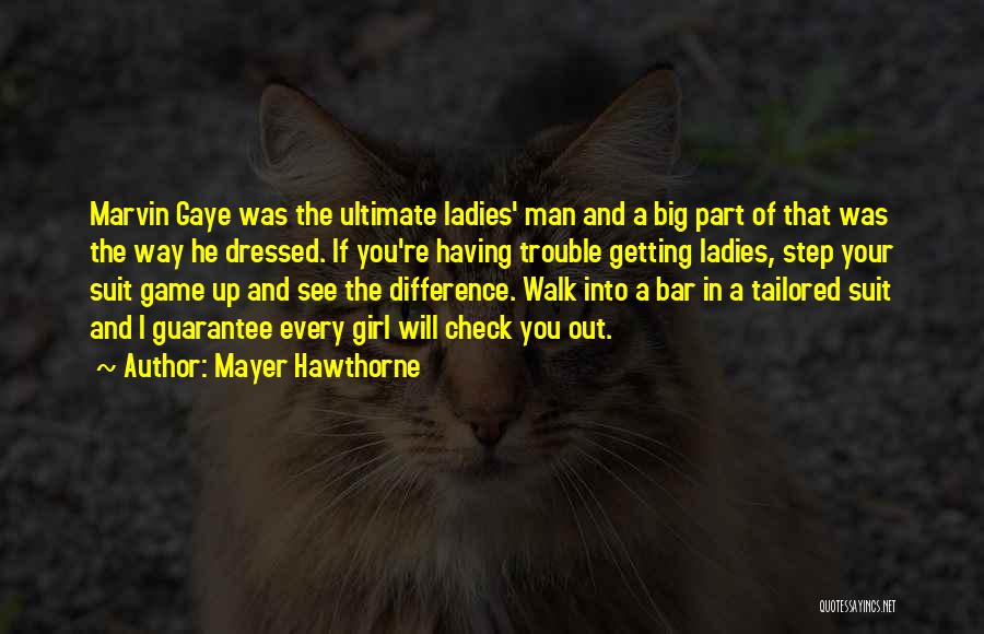 Mayer Hawthorne Quotes: Marvin Gaye Was The Ultimate Ladies' Man And A Big Part Of That Was The Way He Dressed. If You're