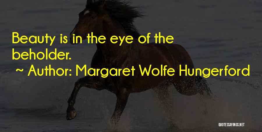 Margaret Wolfe Hungerford Quotes: Beauty Is In The Eye Of The Beholder.