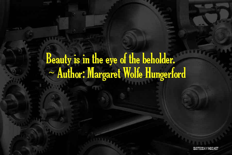 Margaret Wolfe Hungerford Quotes: Beauty Is In The Eye Of The Beholder.