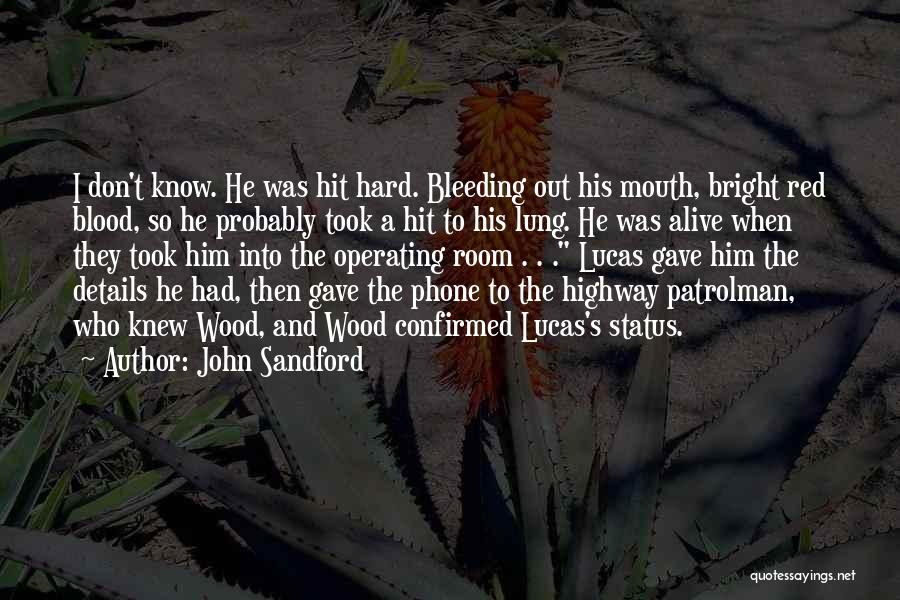 John Sandford Quotes: I Don't Know. He Was Hit Hard. Bleeding Out His Mouth, Bright Red Blood, So He Probably Took A Hit