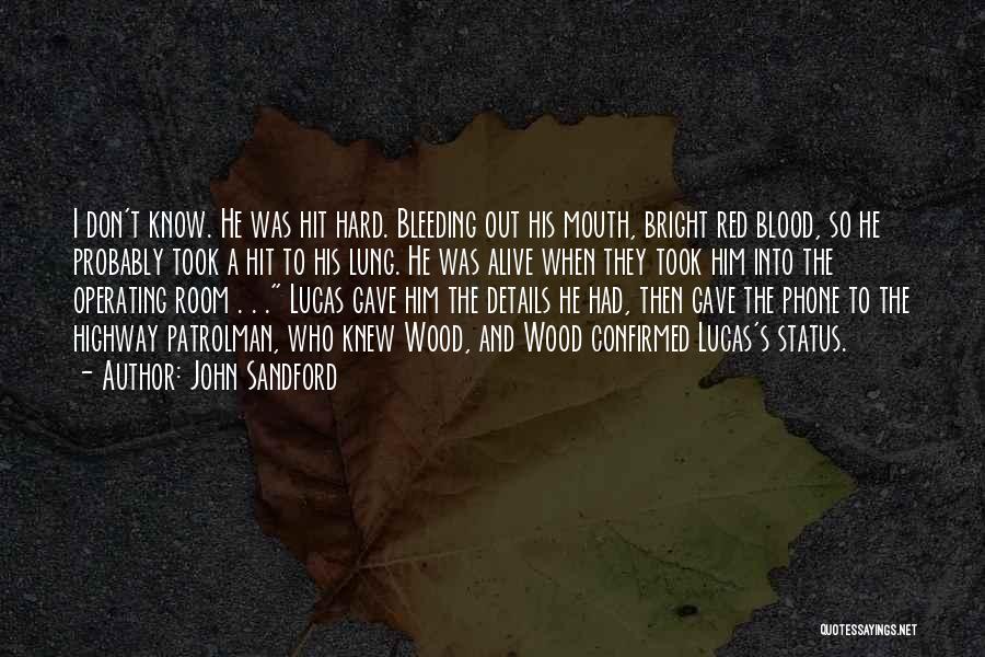 John Sandford Quotes: I Don't Know. He Was Hit Hard. Bleeding Out His Mouth, Bright Red Blood, So He Probably Took A Hit