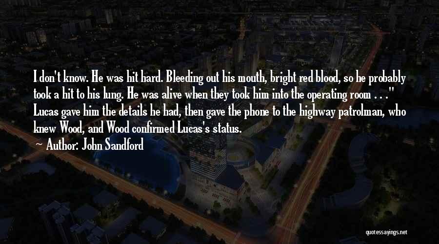 John Sandford Quotes: I Don't Know. He Was Hit Hard. Bleeding Out His Mouth, Bright Red Blood, So He Probably Took A Hit