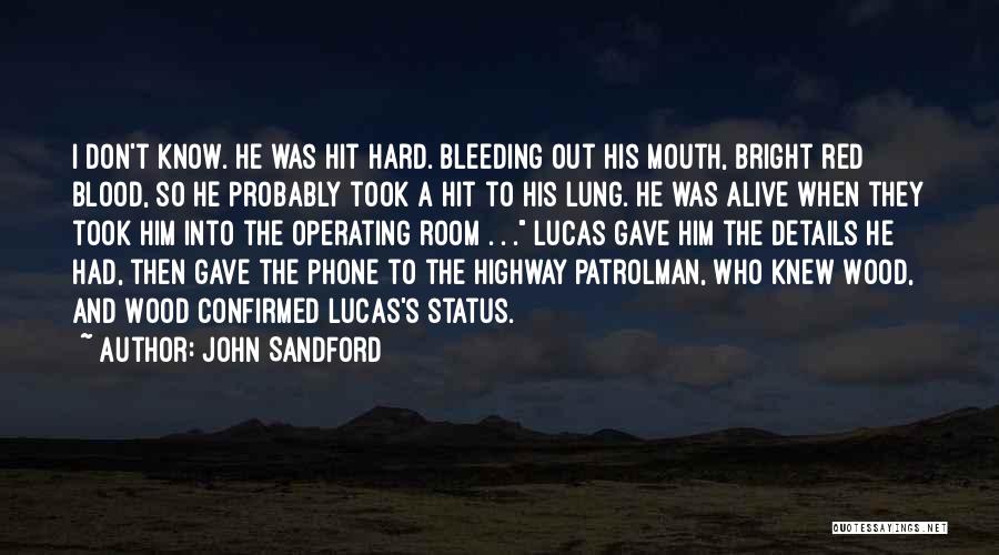 John Sandford Quotes: I Don't Know. He Was Hit Hard. Bleeding Out His Mouth, Bright Red Blood, So He Probably Took A Hit