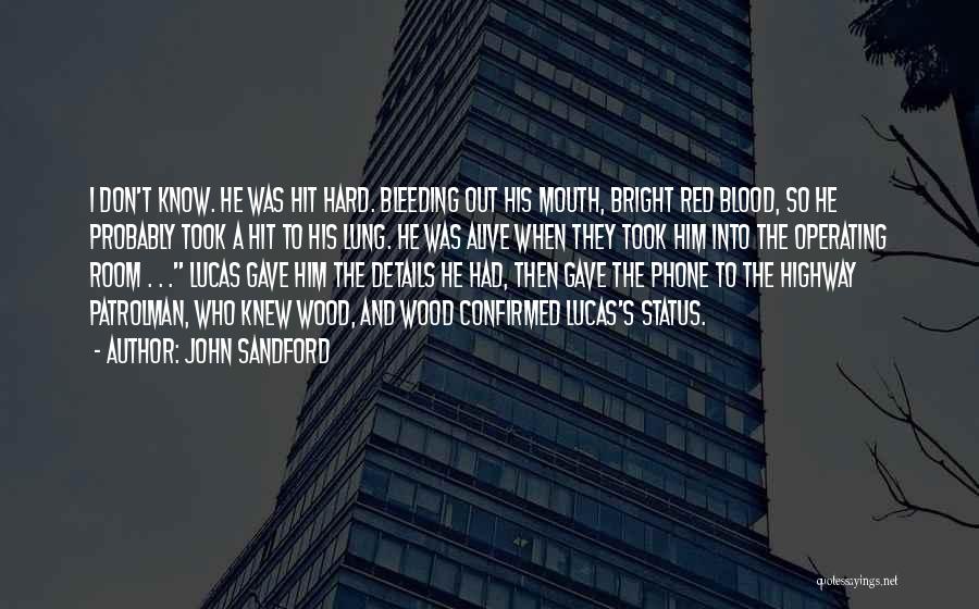 John Sandford Quotes: I Don't Know. He Was Hit Hard. Bleeding Out His Mouth, Bright Red Blood, So He Probably Took A Hit