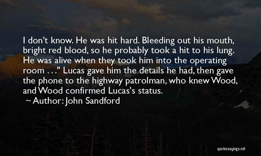 John Sandford Quotes: I Don't Know. He Was Hit Hard. Bleeding Out His Mouth, Bright Red Blood, So He Probably Took A Hit