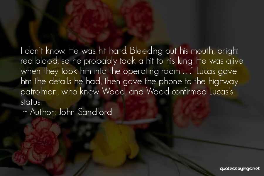 John Sandford Quotes: I Don't Know. He Was Hit Hard. Bleeding Out His Mouth, Bright Red Blood, So He Probably Took A Hit