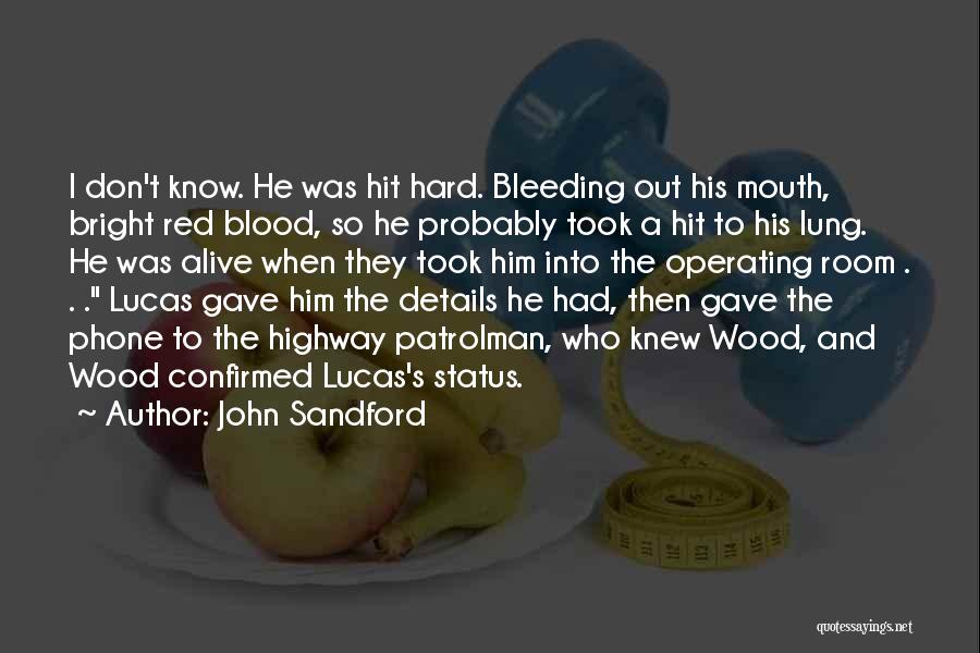 John Sandford Quotes: I Don't Know. He Was Hit Hard. Bleeding Out His Mouth, Bright Red Blood, So He Probably Took A Hit