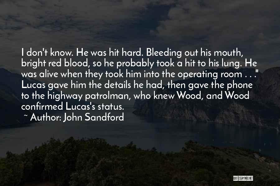 John Sandford Quotes: I Don't Know. He Was Hit Hard. Bleeding Out His Mouth, Bright Red Blood, So He Probably Took A Hit