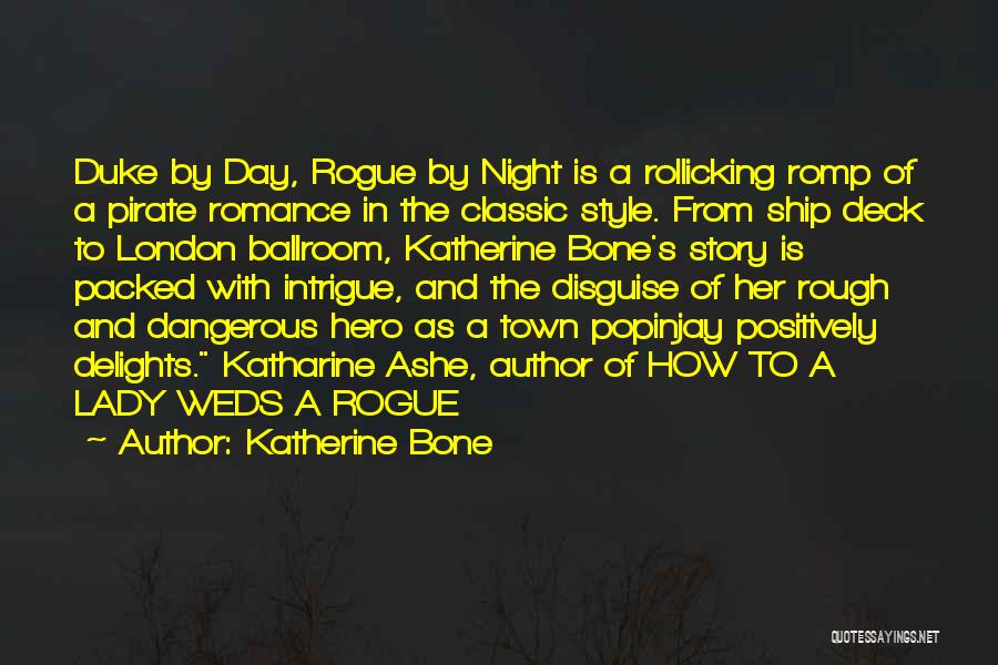 Katherine Bone Quotes: Duke By Day, Rogue By Night Is A Rollicking Romp Of A Pirate Romance In The Classic Style. From Ship