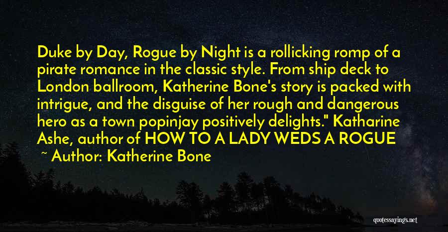 Katherine Bone Quotes: Duke By Day, Rogue By Night Is A Rollicking Romp Of A Pirate Romance In The Classic Style. From Ship