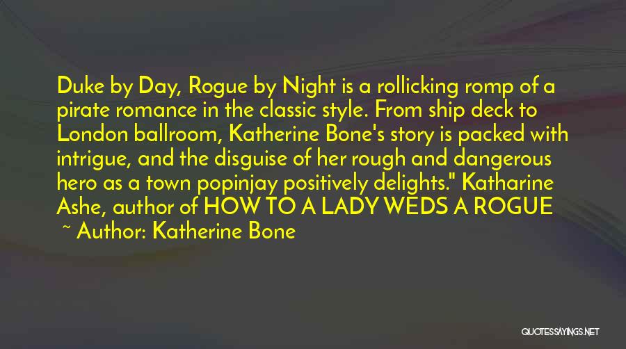 Katherine Bone Quotes: Duke By Day, Rogue By Night Is A Rollicking Romp Of A Pirate Romance In The Classic Style. From Ship