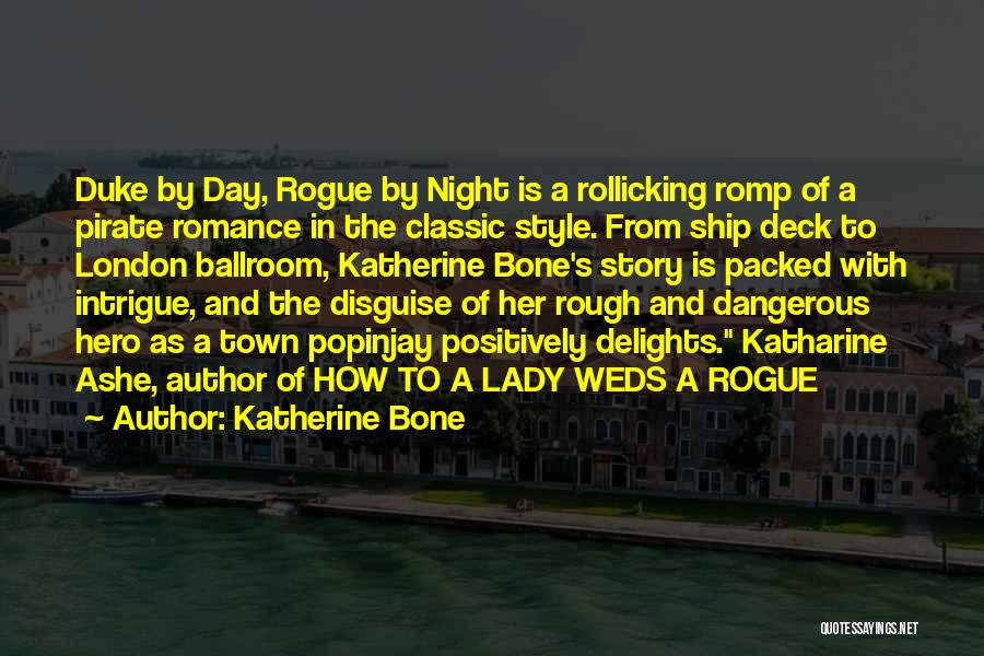 Katherine Bone Quotes: Duke By Day, Rogue By Night Is A Rollicking Romp Of A Pirate Romance In The Classic Style. From Ship