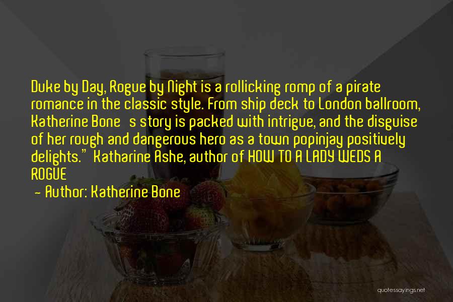 Katherine Bone Quotes: Duke By Day, Rogue By Night Is A Rollicking Romp Of A Pirate Romance In The Classic Style. From Ship