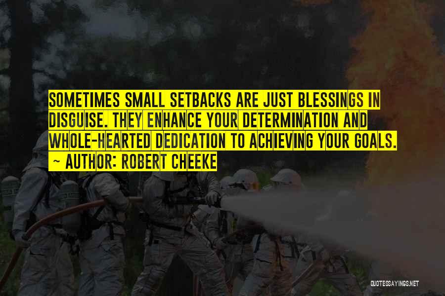 Robert Cheeke Quotes: Sometimes Small Setbacks Are Just Blessings In Disguise. They Enhance Your Determination And Whole-hearted Dedication To Achieving Your Goals.