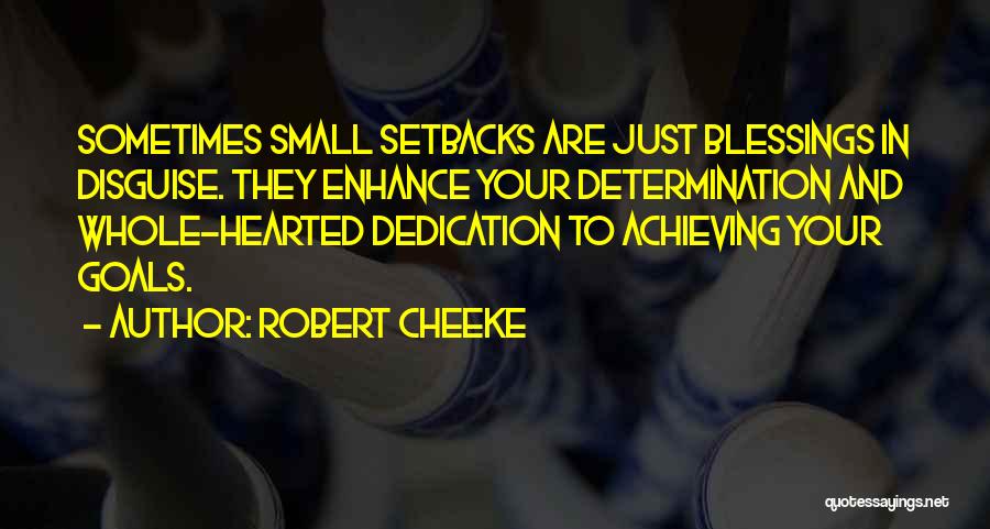 Robert Cheeke Quotes: Sometimes Small Setbacks Are Just Blessings In Disguise. They Enhance Your Determination And Whole-hearted Dedication To Achieving Your Goals.