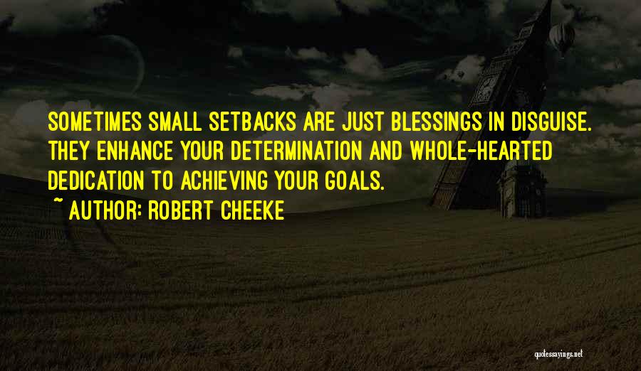 Robert Cheeke Quotes: Sometimes Small Setbacks Are Just Blessings In Disguise. They Enhance Your Determination And Whole-hearted Dedication To Achieving Your Goals.