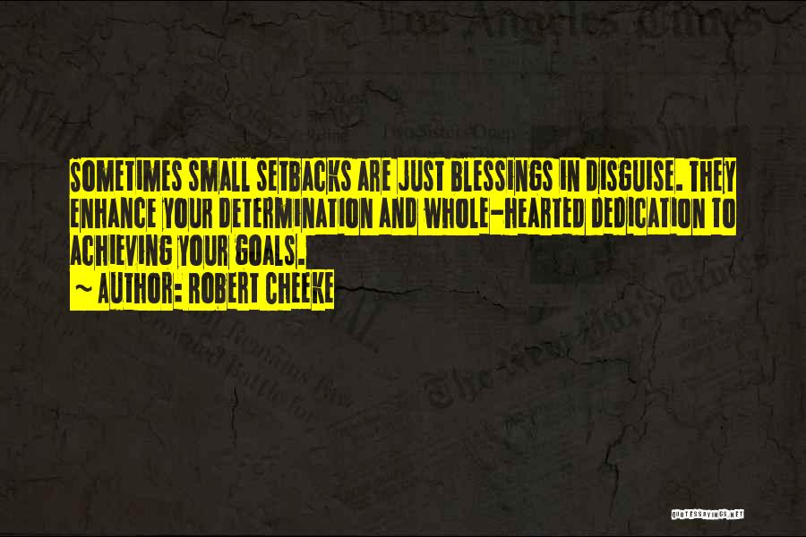 Robert Cheeke Quotes: Sometimes Small Setbacks Are Just Blessings In Disguise. They Enhance Your Determination And Whole-hearted Dedication To Achieving Your Goals.