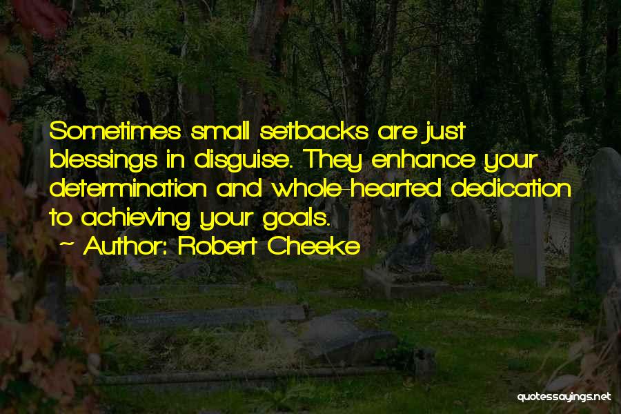 Robert Cheeke Quotes: Sometimes Small Setbacks Are Just Blessings In Disguise. They Enhance Your Determination And Whole-hearted Dedication To Achieving Your Goals.