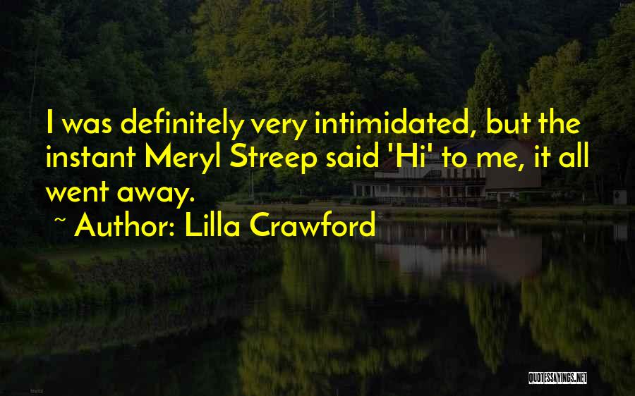 Lilla Crawford Quotes: I Was Definitely Very Intimidated, But The Instant Meryl Streep Said 'hi' To Me, It All Went Away.